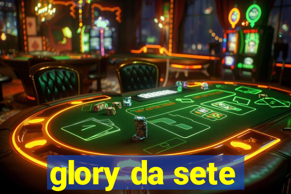 glory da sete